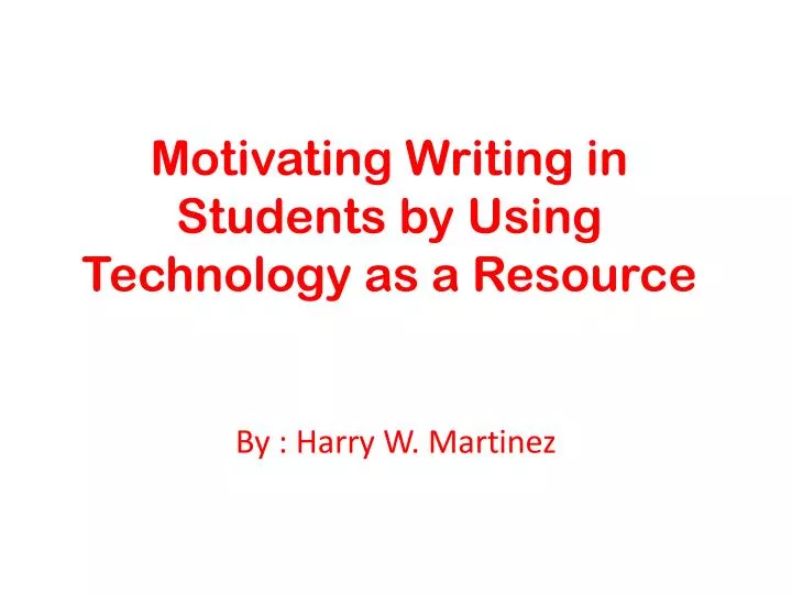 motivating writing in students by using technology as a resource