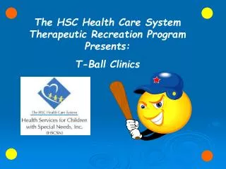 The HSC Health Care System Therapeutic Recreation Program Presents : T-Ball Clinics