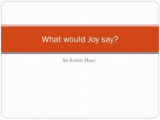What would Joy say?