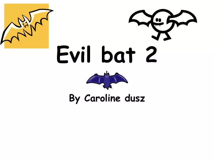 evil bat 2