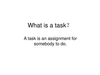 What is a task ?
