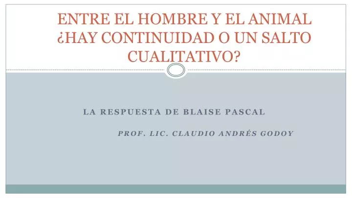 entre el hombre y el animal hay continuidad o un salto cualitativo