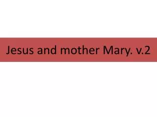 Jesus and mother Mary. v.2