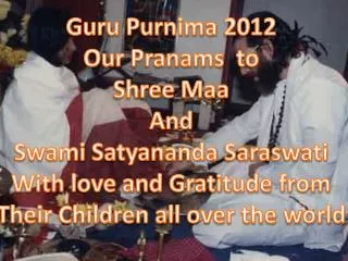 Guru Purnima 2012 Our Pranams to Shree Maa And Swami Satyananda Saraswati