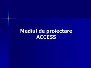 mediul de proiectare access