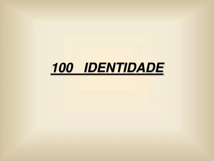 100 identidade