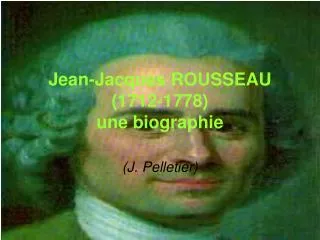 PPT - Jean-Jacques ROUSSEAU 1712-1778 Une Biographie PowerPoint ...