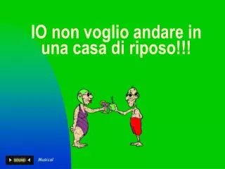 io non voglio andare in una casa di riposo