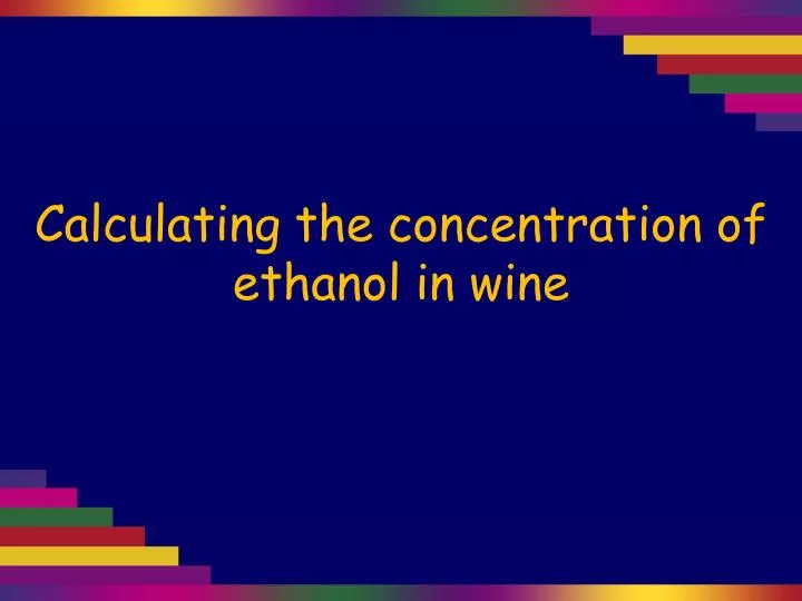 calculating the concentration of ethanol in wine