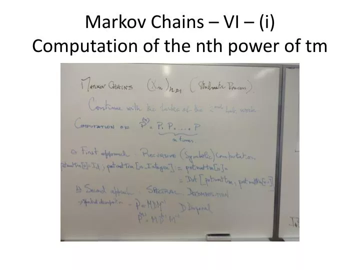 markov chains vi i computation of the nth power of tm