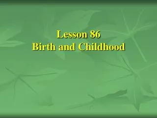 Lesson 86 Birth and Childhood
