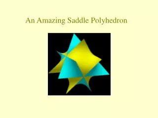 An Amazing Saddle Polyhedron