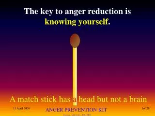 The key to anger reduction is knowing yourself .