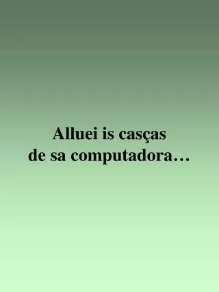 alluei is cas as de sa computadora