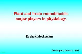 Plant and brain cannabinoids: major players in physiology.