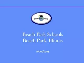 Beach Park Schools Beach Park, Illinois Introduces