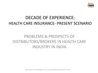 DECADE OF EXPERIENCE: HEALTH CARE INSURANCE- PRESENT SCENARIO