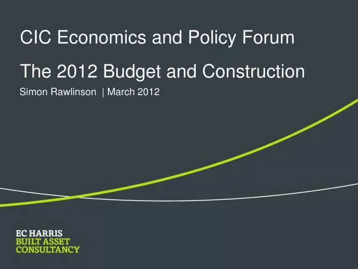 cic economics and policy forum the 2012 budget and construction