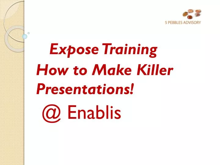 expose training how to make killer presentations @ enablis