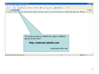 To access emails on attalim type in address bar as shown here : webmail.attalim/