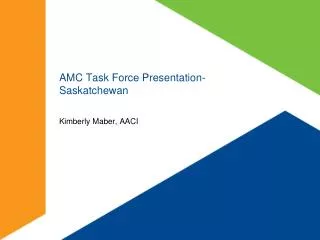 AMC Task Force Presentation-Saskatchewan