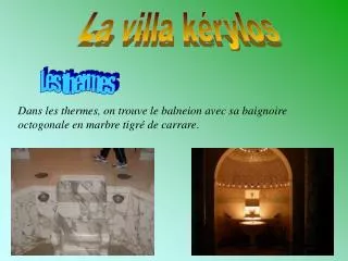 Dans les thermes, on trouve le balneion avec sa baignoire octogonale en marbre tigré de carrare .