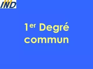 1 er degr commun