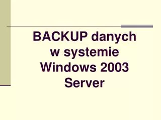 backup danych w systemie windows 2003 server