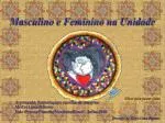 Masculino e Feminino na Unidade - slide 1