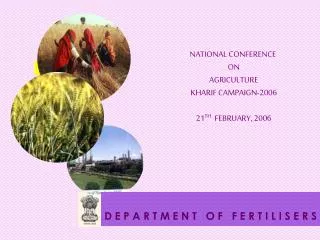 NATIONAL CONFERENCE ON AGRICULTURE KHARIF CAMPAIGN-2006 21 TH FEBRUARY, 2006