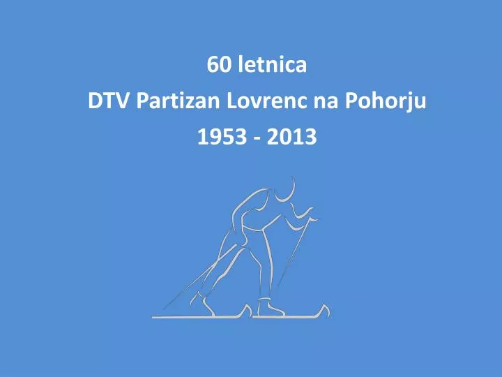 60 letnica dtv partizan lovrenc na pohorju 1953 2013
