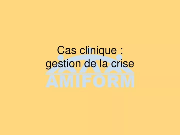 cas clinique gestion de la crise