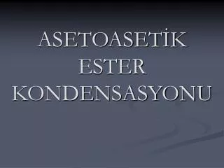 ASETOASET?K ESTER KONDENSASYONU