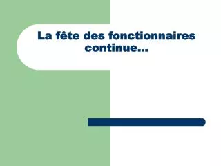 la f te des fonctionnaires continue