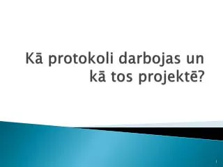 k protokoli darbojas un k tos projekt