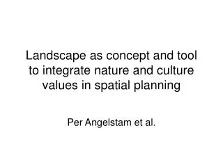 Landscape as concept and tool to integrate nature and culture values in spatial planning
