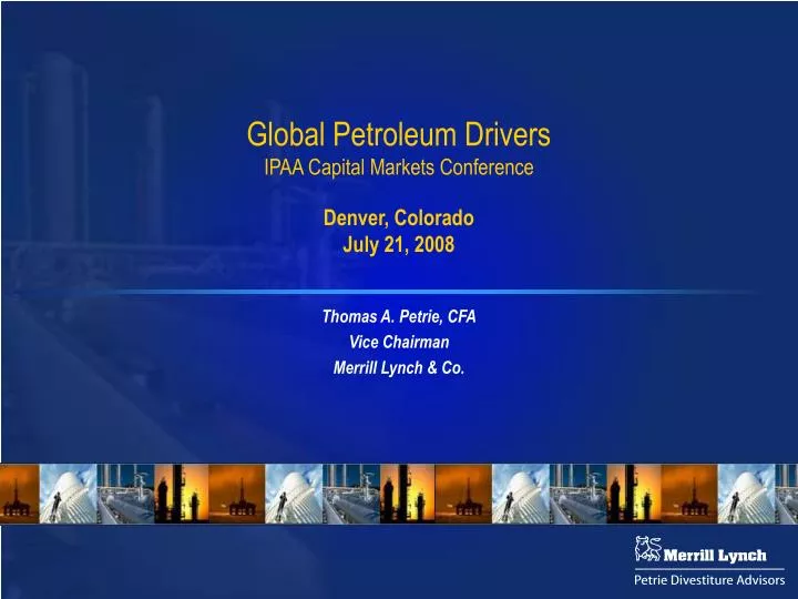 global petroleum drivers ipaa capital markets conference denver colorado july 21 2008