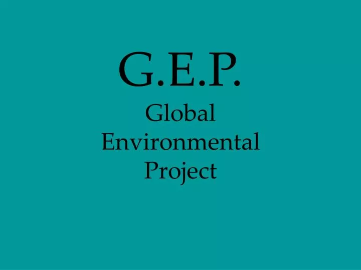 g e p global environmental project