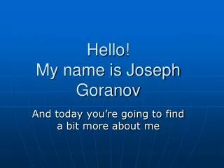 Hello ! My name is Joseph Goranov