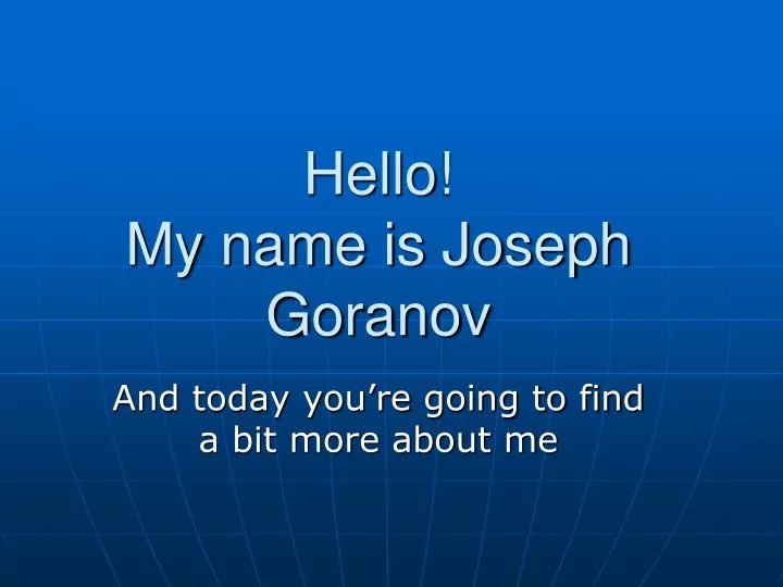 hello my name is joseph goranov
