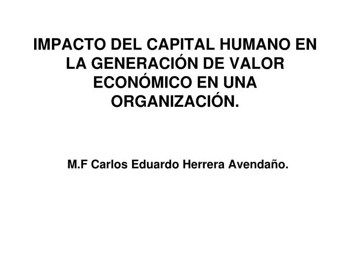 impacto del capital humano en la generaci n de valor econ mico en una organizaci n