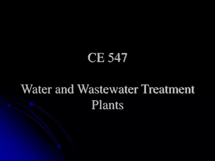 ce 547 water and wastewater treatment plants