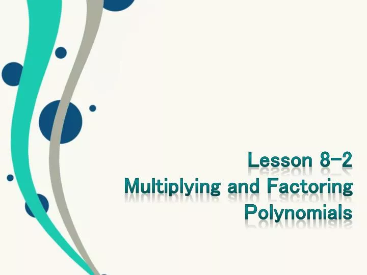 lesson 8 2 multiplying and factoring polynomials