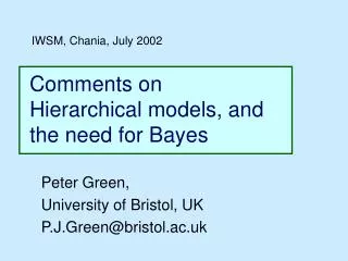 Comments on Hierarchical models, and the need for Bayes