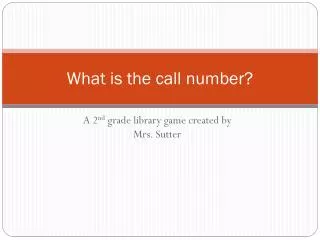 What is the call number?