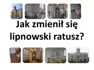 jak zmieni si lipnowski ratusz