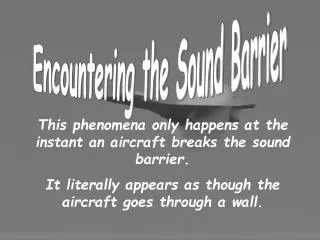 Encountering the Sound Barrier