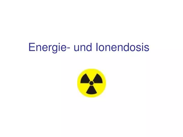 energie und ionendosis