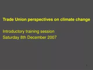 Trade Union perspectives on climate change Introductory training session