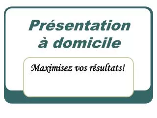 pr sentation domicile